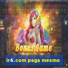 ir6.com paga mesmo